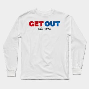 Get Out the Vote Long Sleeve T-Shirt